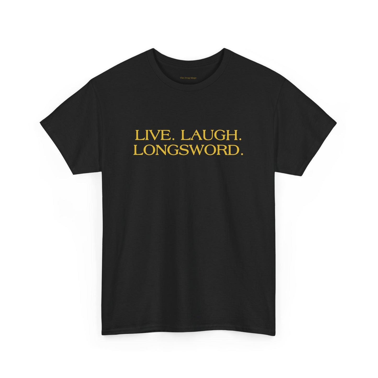 LIVE. LAUGH. LONGSWORD. T-Shirt