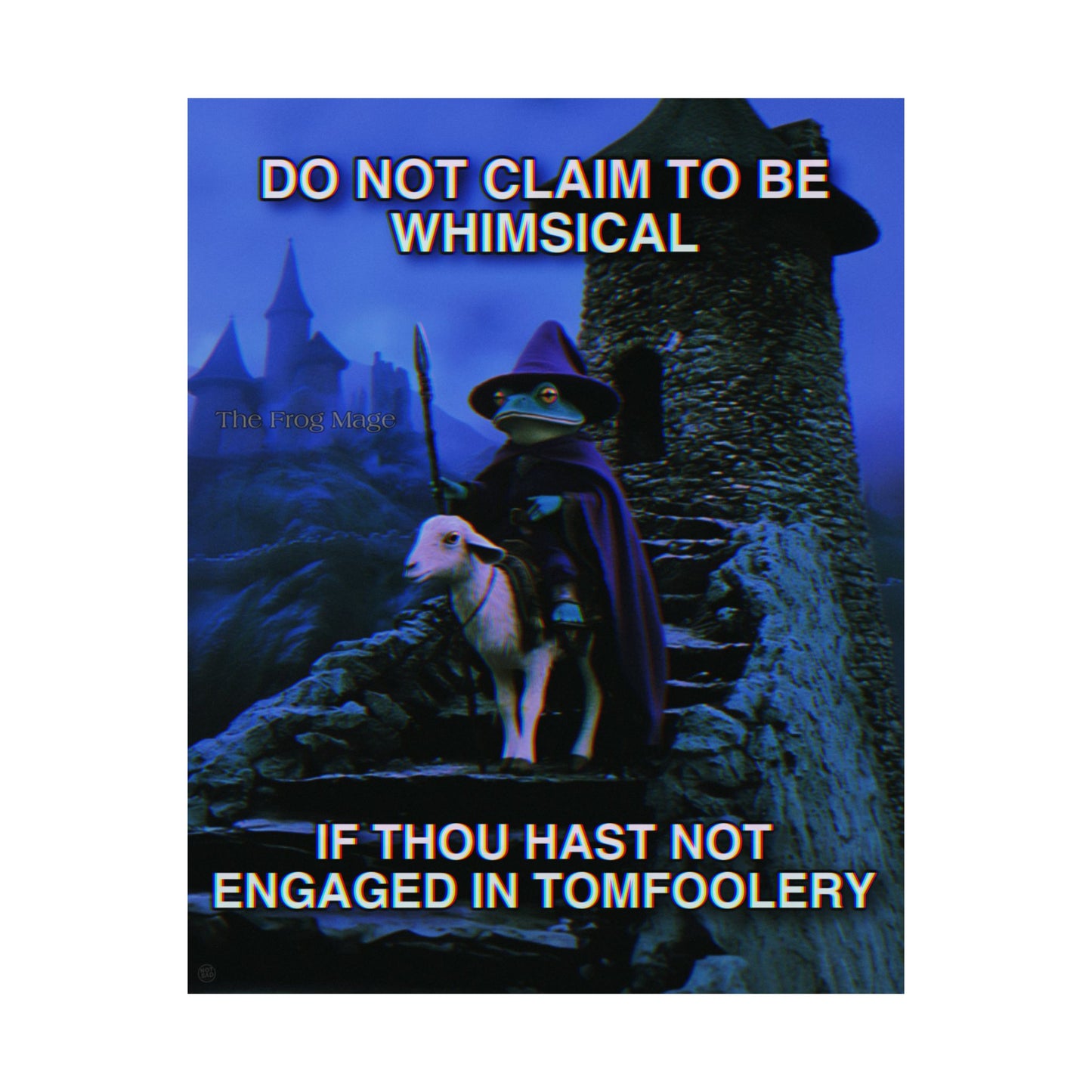 DO NOT CLAIM TO BE WHIMSICAL The Frog Mage Poster