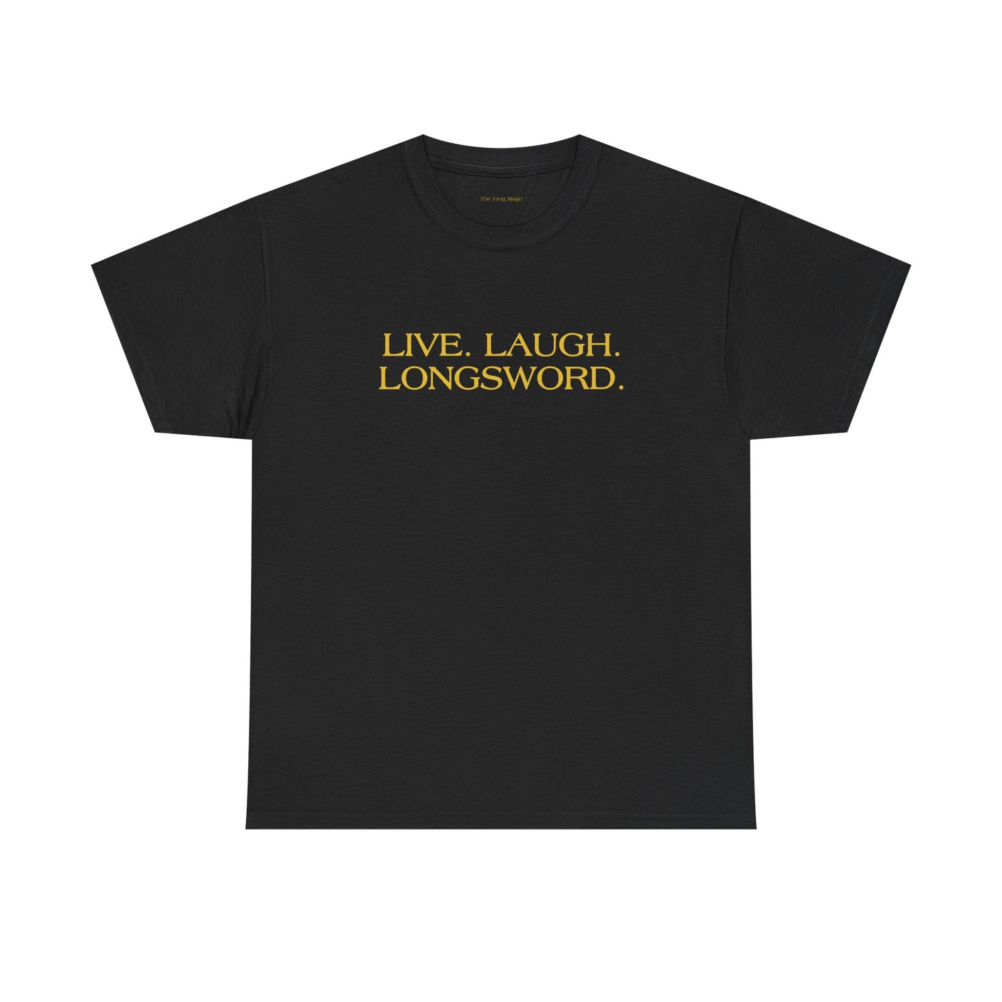 LIVE. LAUGH. LONGSWORD. T-Shirt